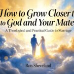 Christian Marriage: How to Grow Closer to God and Your Mate (Coming)